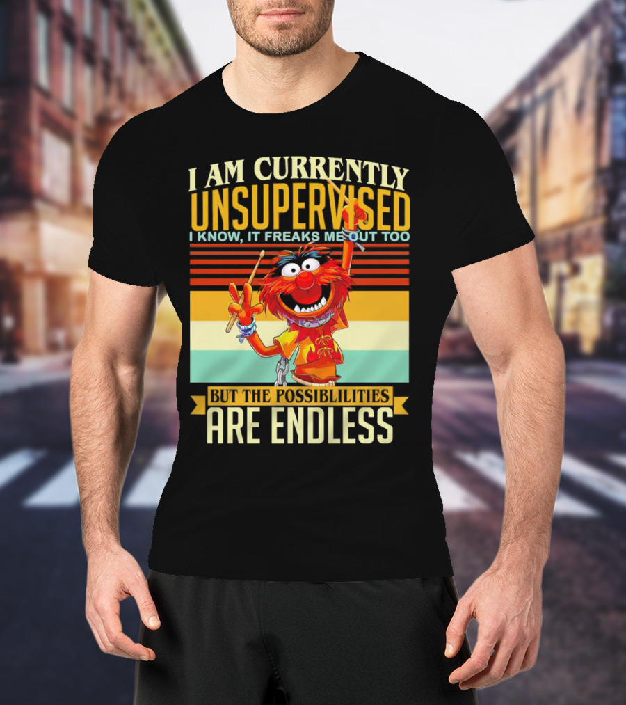 Muppet I Am Currently Unsupervised I Know It Freaks Me Out Too But The Possibilities Are Endless Vintage T-Shirt