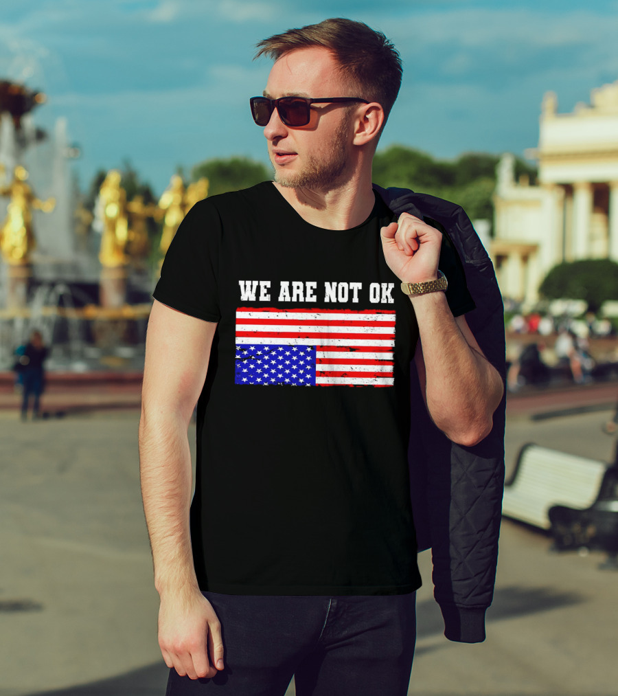 We Are Not OK Inverted American Flag T-Shirt