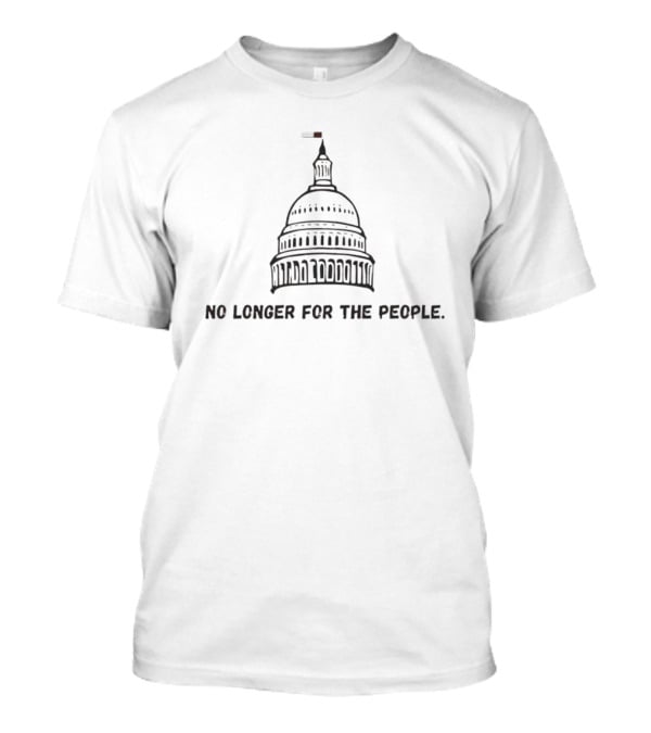No Longer For The People Capitol Building T-Shirt