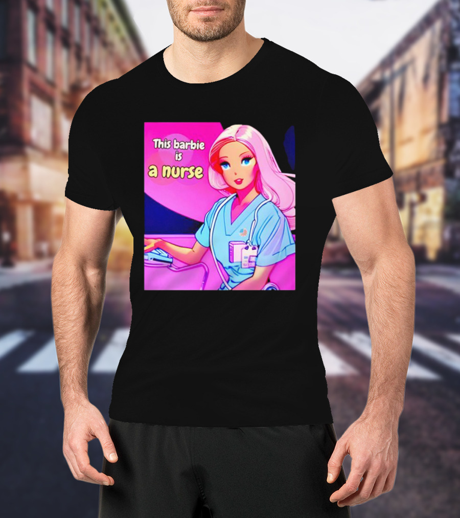 Pink Doll This Barbie Is A Nurse T-Shirt