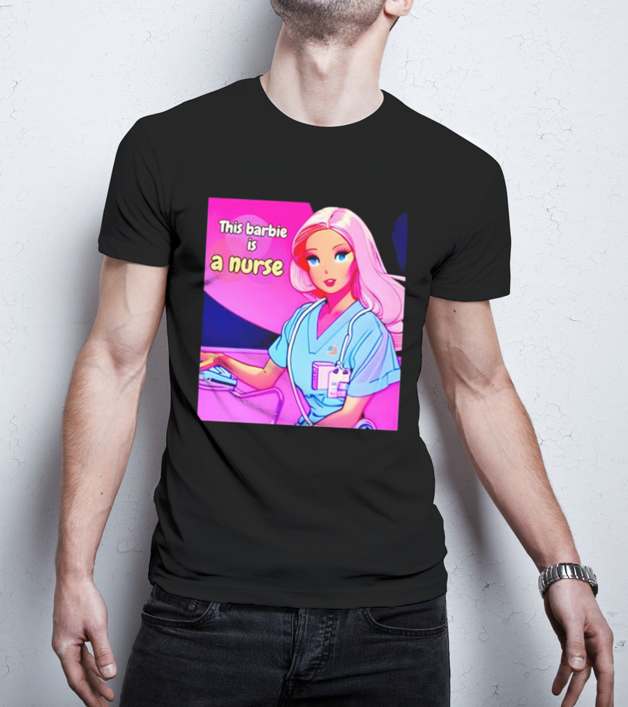 Pink Doll This Barbie Is A Nurse T-Shirt