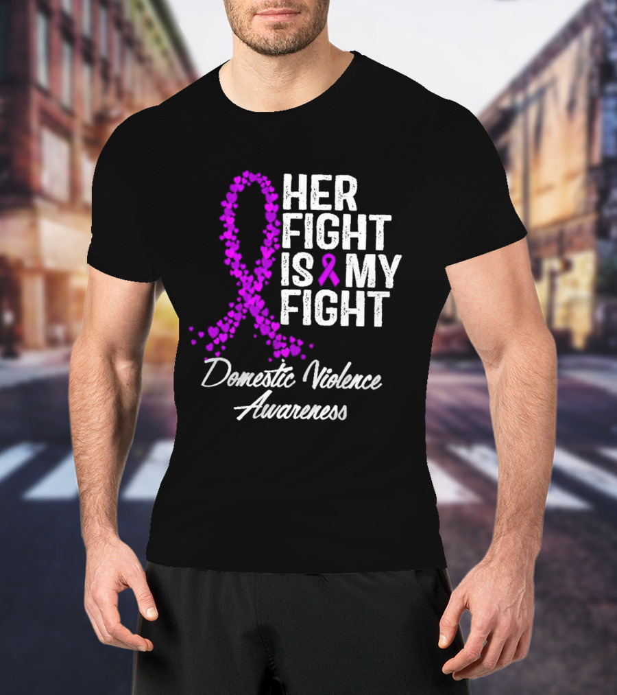 Her Fight Is My Fight Domestic Violence Awareness T-Shirt