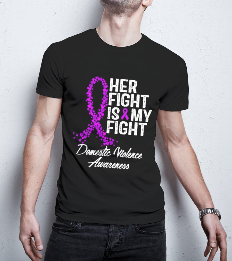 Her Fight Is My Fight Domestic Violence Awareness T-Shirt