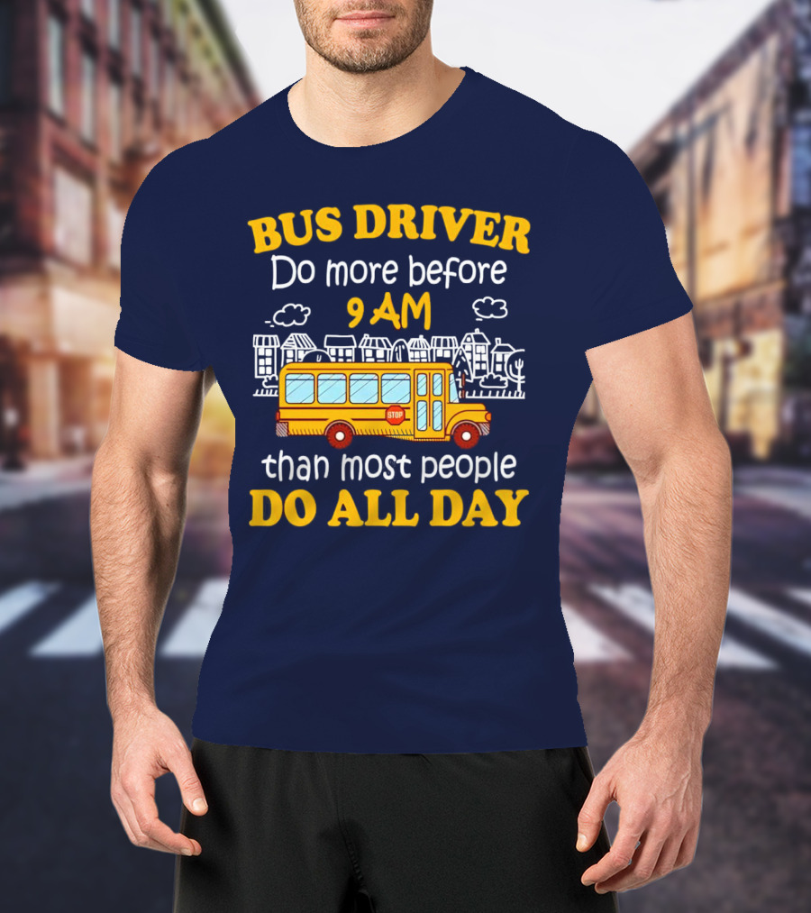 Bus Driver 9 AM Do All Day T-Shirt