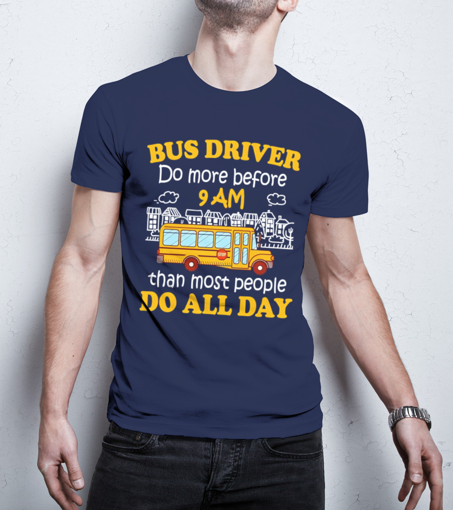 Bus Driver 9 AM Do All Day T-Shirt