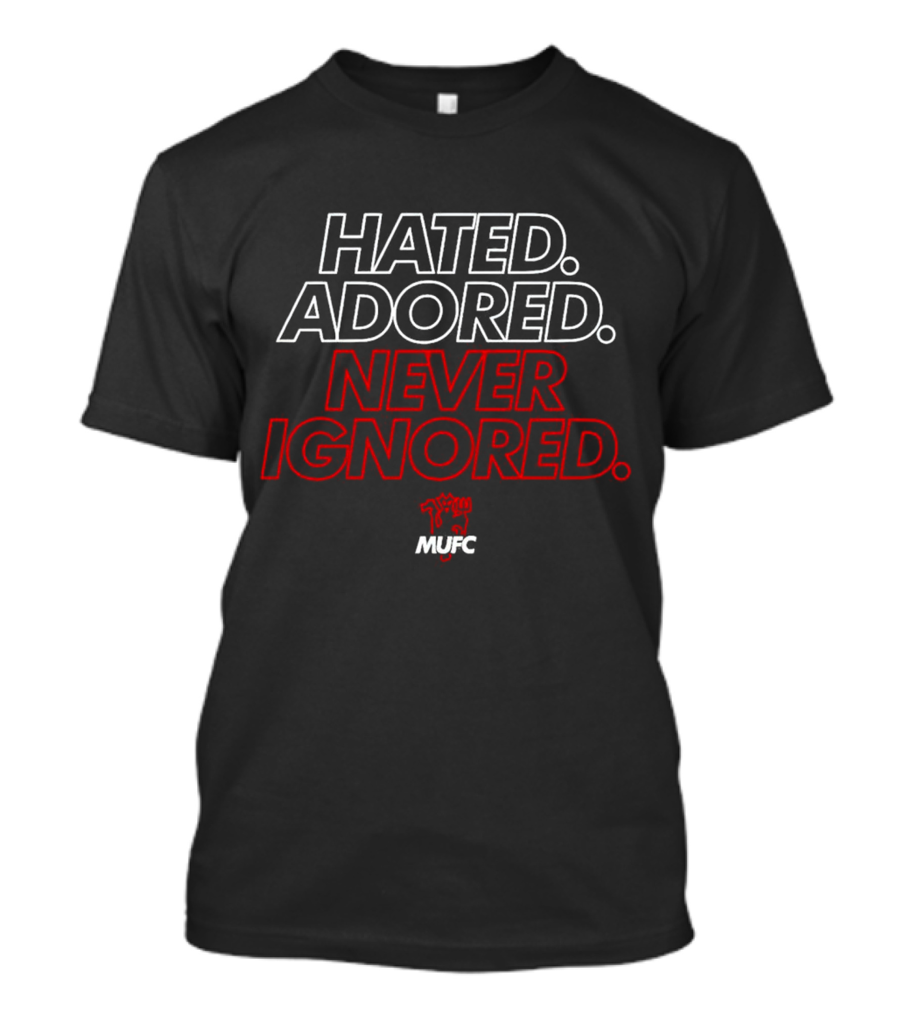 Hated Adored Never Ignored Red Devil MUFC T-Shirt