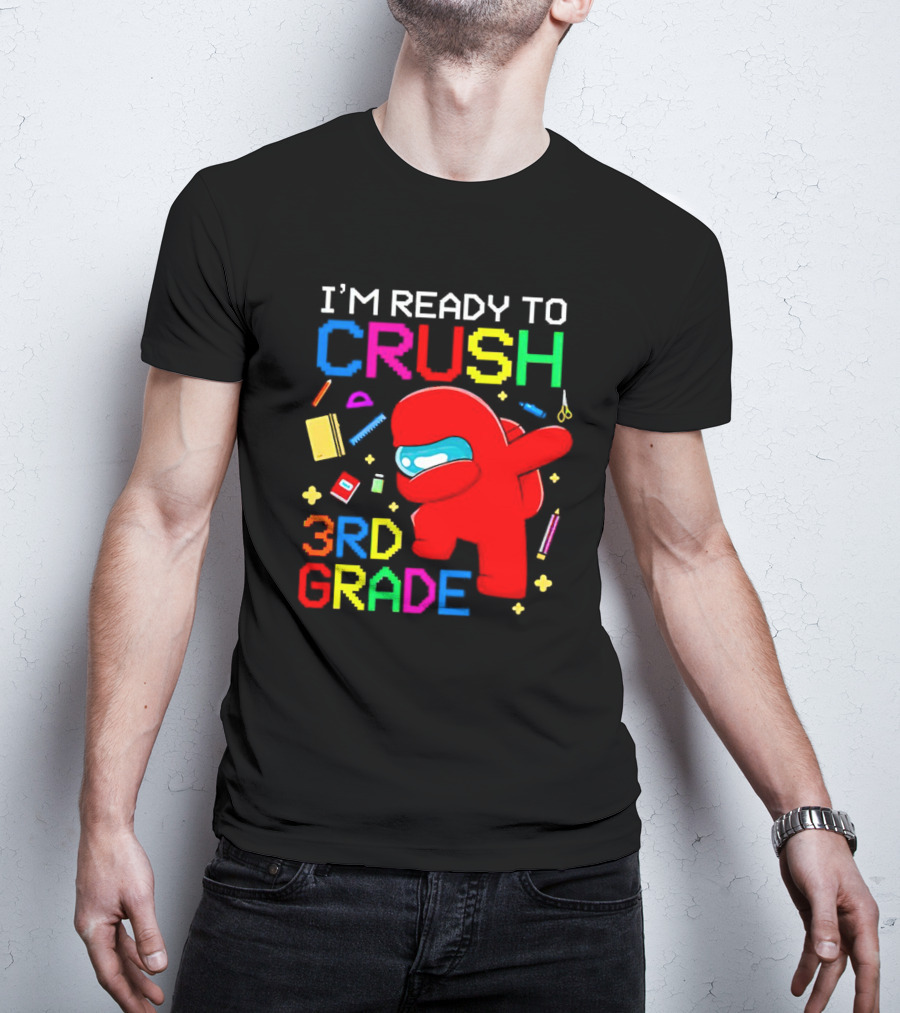 I’m Ready To Crush 3rd Grade Among Us Style With School Supplies T-Shirt