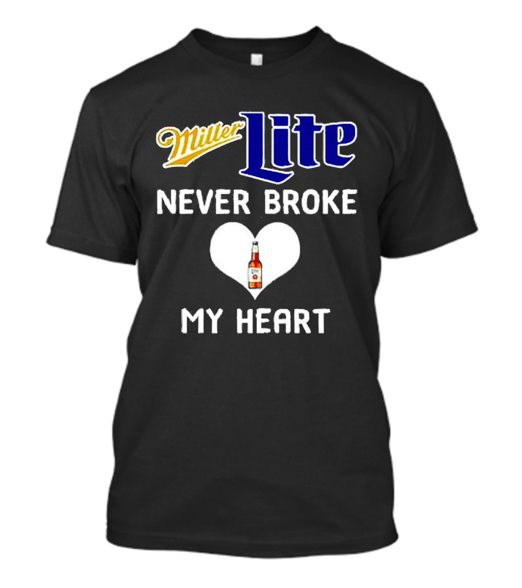 Miller Lite Never Broke My Heart Beer Bottle In Heart T-Shirt