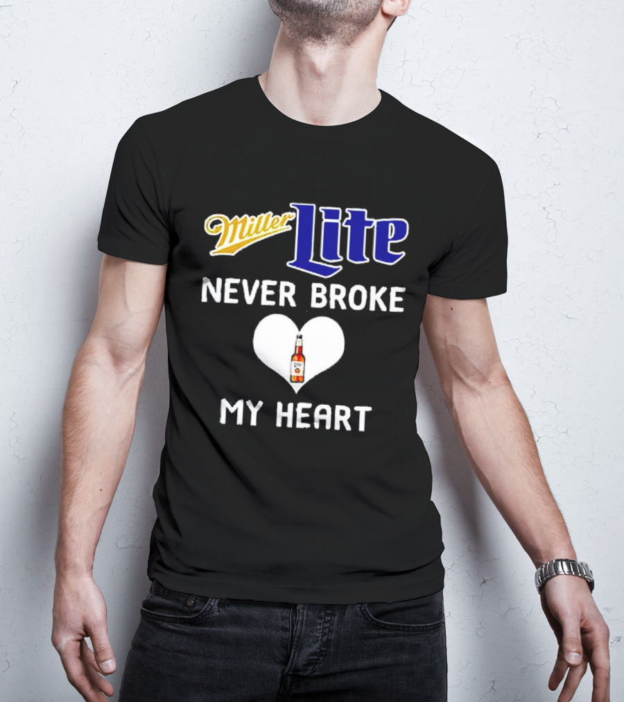 Miller Lite Never Broke My Heart Beer Bottle In Heart T-Shirt