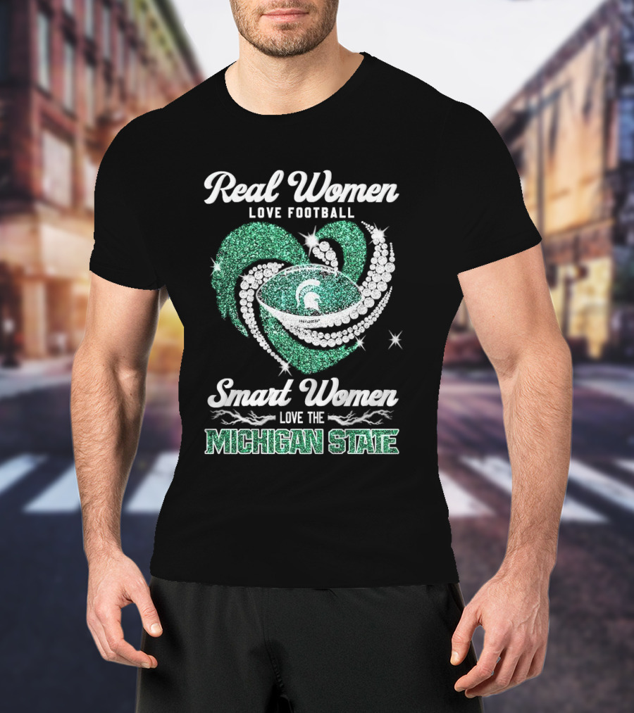 Real Women Love Football Smart Women Love The Michigan State T-Shirt