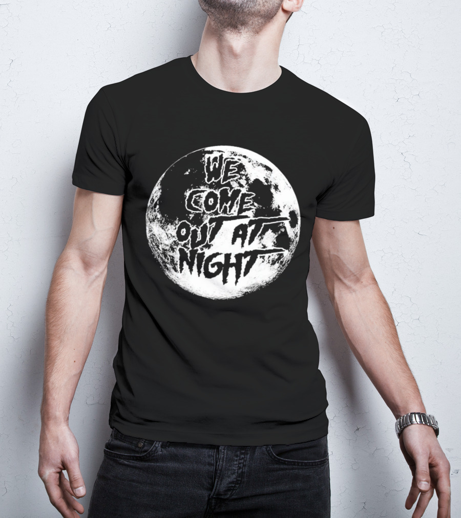 We Come Out At Night Moon T-Shirt