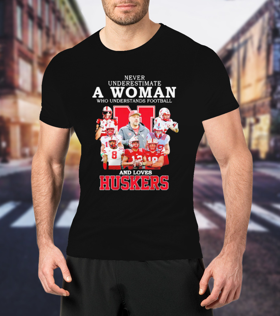 Never Underestimate A Woman Who Understands Football And Loves Huskers Cornhuskers Football T-Shirt