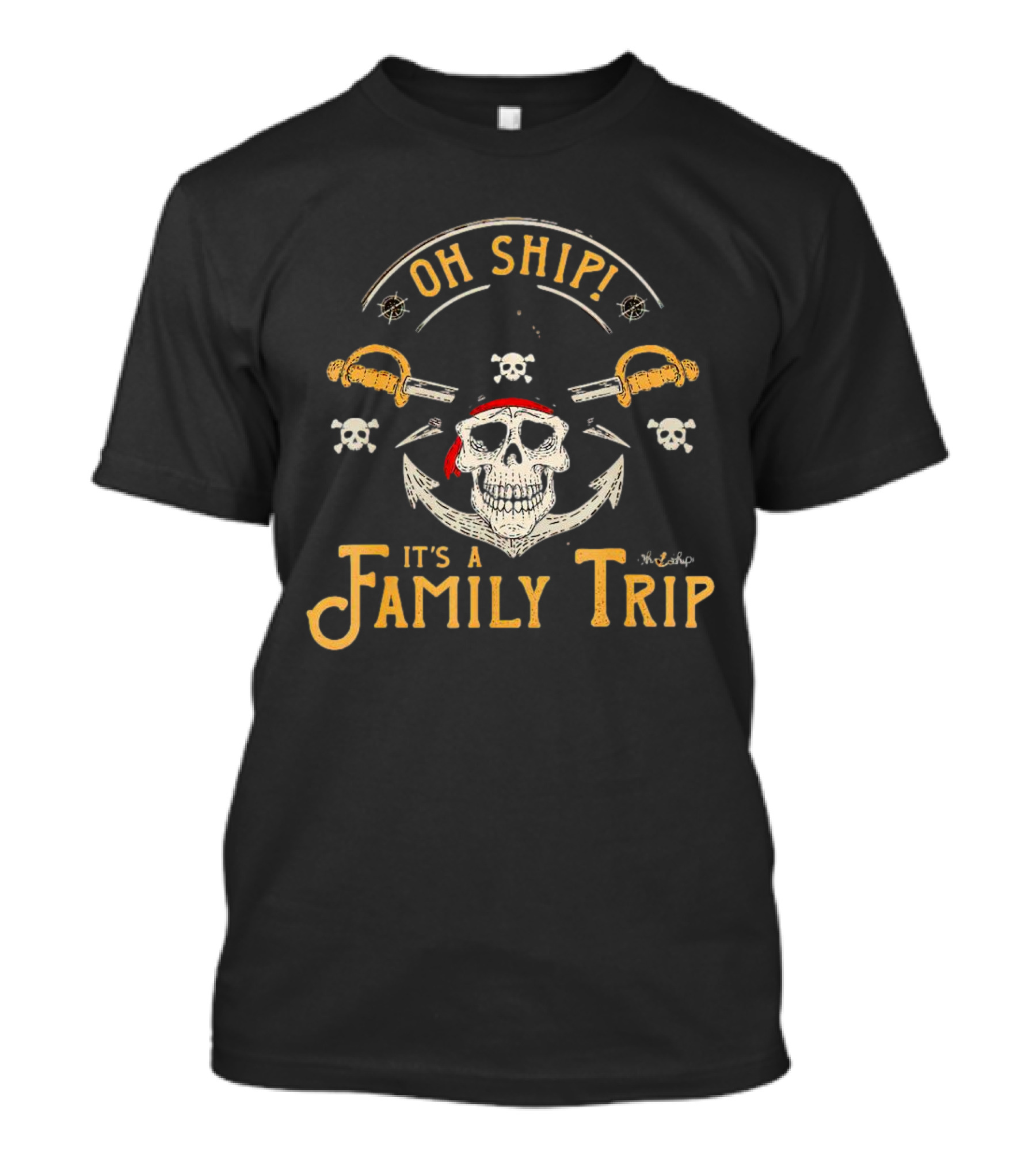 Oh Ship It's A Family Trip Pirate Skull Anchor Swords T-Shirt