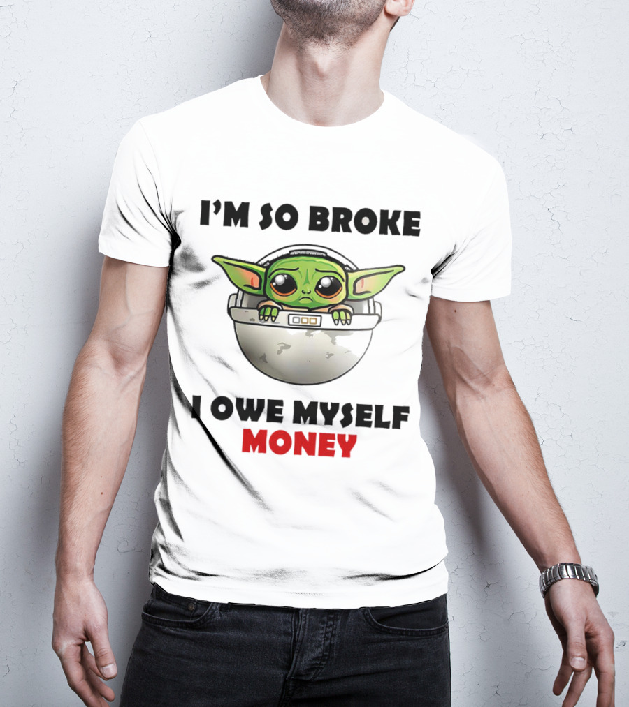 Baby Yoda I’m So Broke I Owe Myself Money T-Shirt