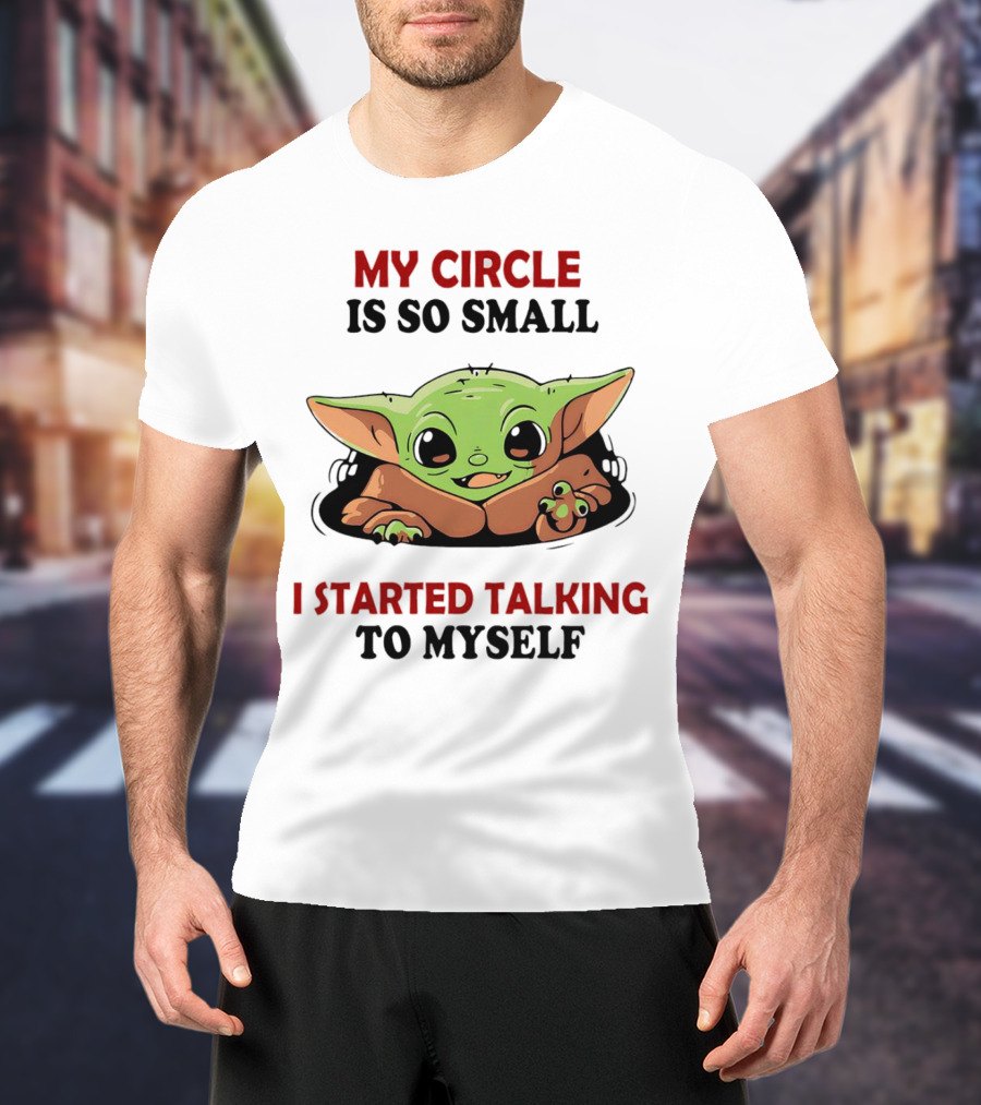Baby Yoda My Circle Is So Small I Started Talking To Myself T-Shirt