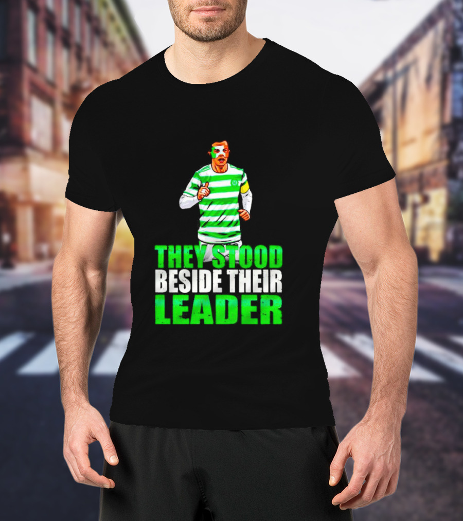 Callum Mcgregor Glasgow Celtic Fc They Stood Beside Their Leader T-Shirt