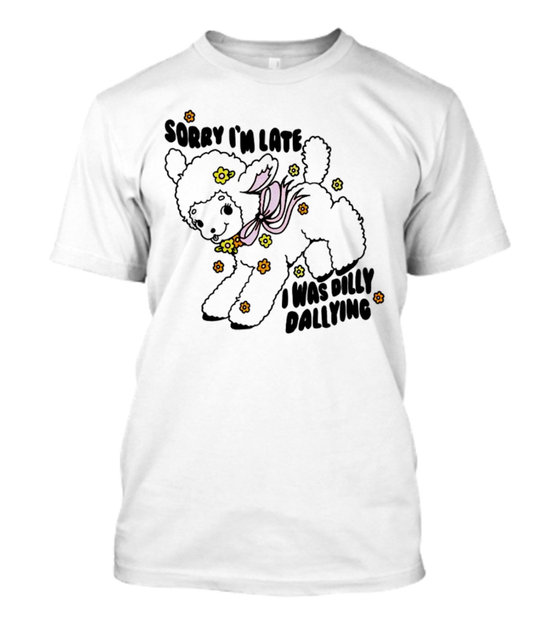 Sorry I'm Late Sheep With Flowers Dilly Dallying T-Shirt