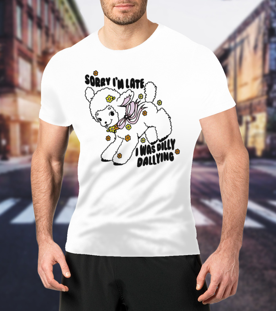 Sorry I'm Late Sheep With Flowers Dilly Dallying T-Shirt