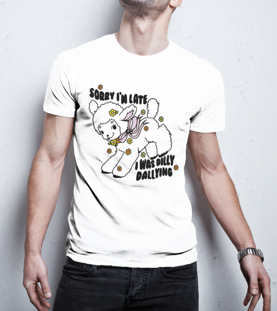 Sorry I'm Late Sheep With Flowers Dilly Dallying T-Shirt