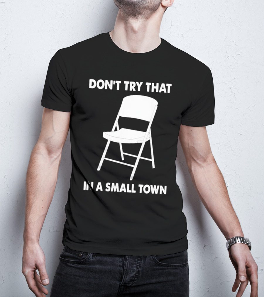 Alabama Chair Montgomery Brawl Don't Try That In Small Town Folding Chair T-Shirt