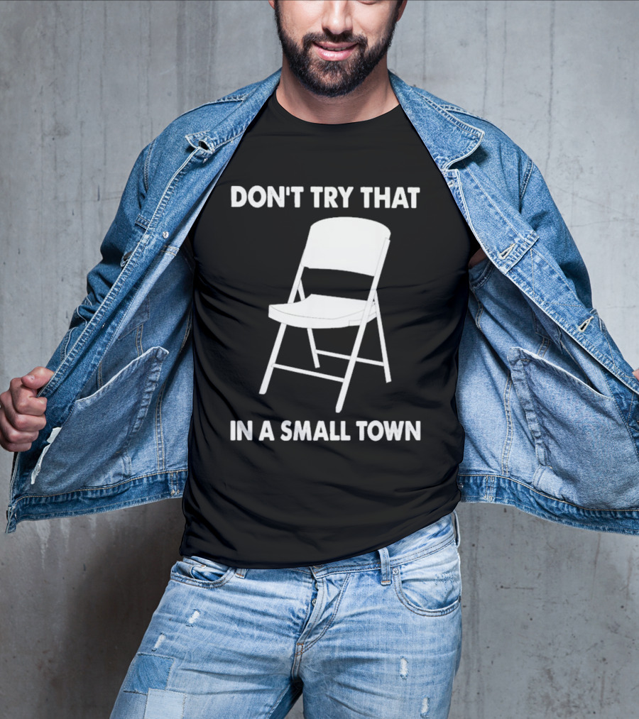 Alabama Chair Montgomery Brawl Don't Try That In Small Town Folding Chair T-Shirt