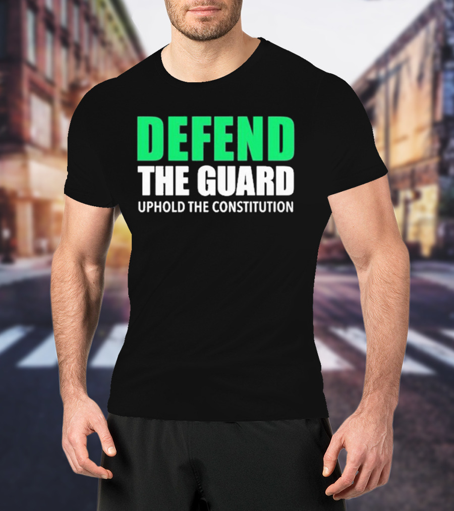 Defend The Guard Uphold The Constitution T-Shirt