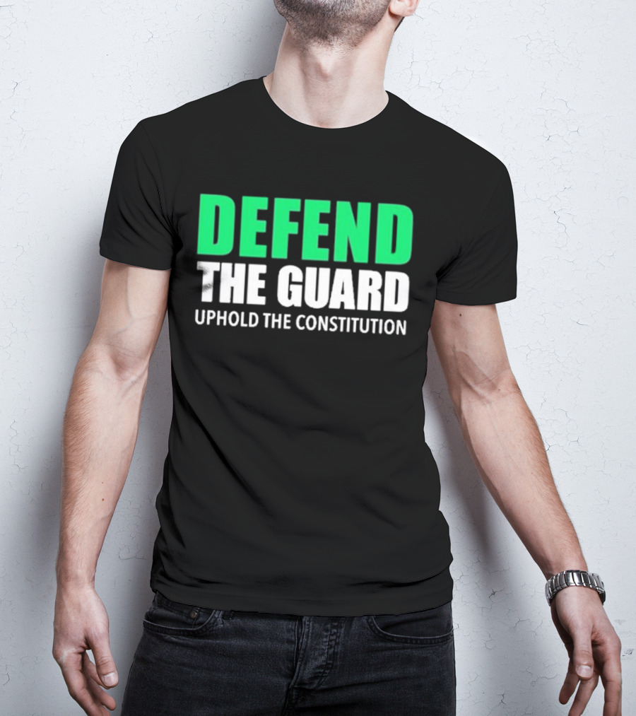 Defend The Guard Uphold The Constitution T-Shirt