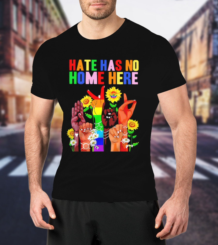 Hate Has No Home Here Peace Rainbow Hands Sunflowers T-Shirt