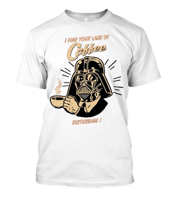 I Find Your Lack Of Coffee Disturbing Darth Coffee Cup T-Shirt