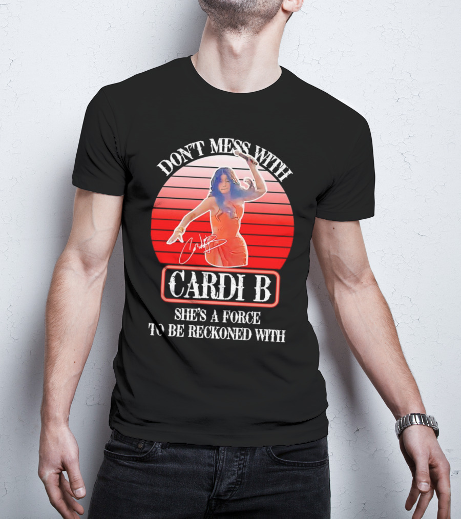 Don’t Mess With Cardi B She’s A Force To Be Reckoned With Vintage Signature T-Shirt