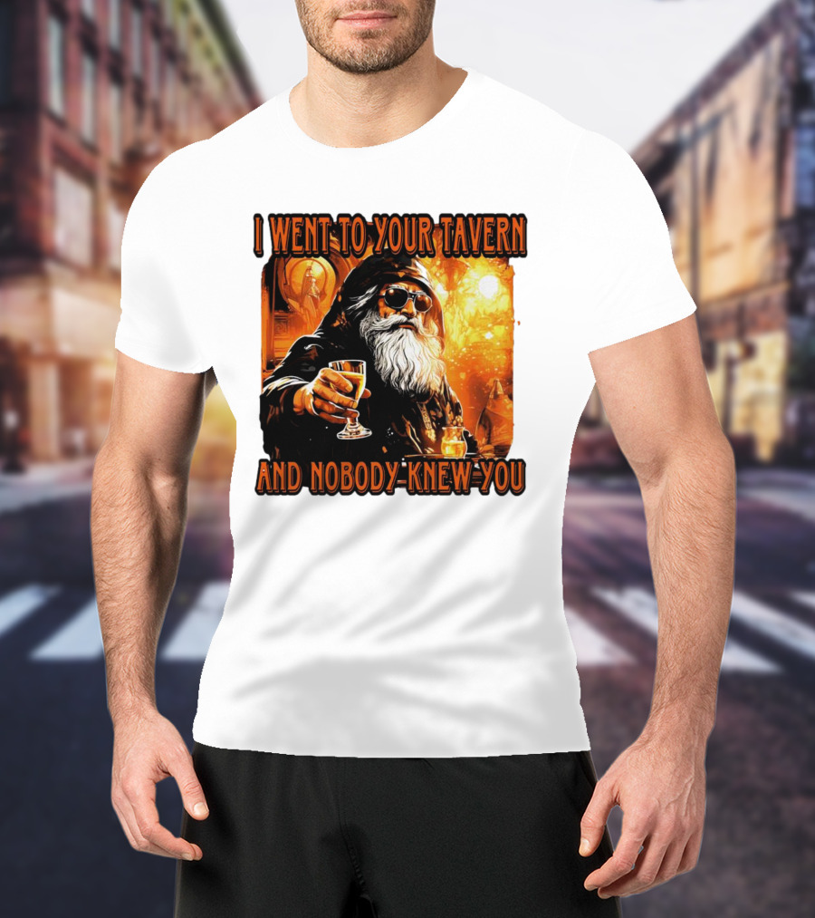 I Went To Your Tavern And Nobody Knew You Wizard With Drink In Mystical Setting T-Shirt