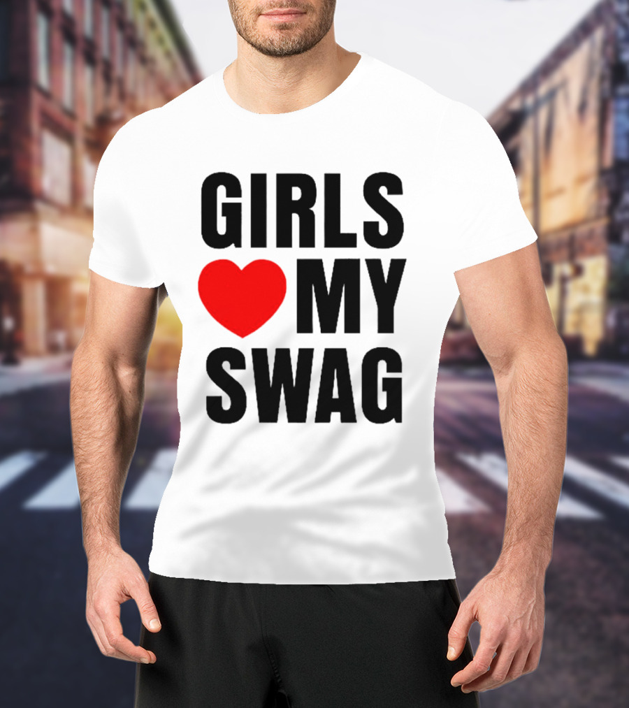 GIRLS ❤️ MY SWAG T-Shirt