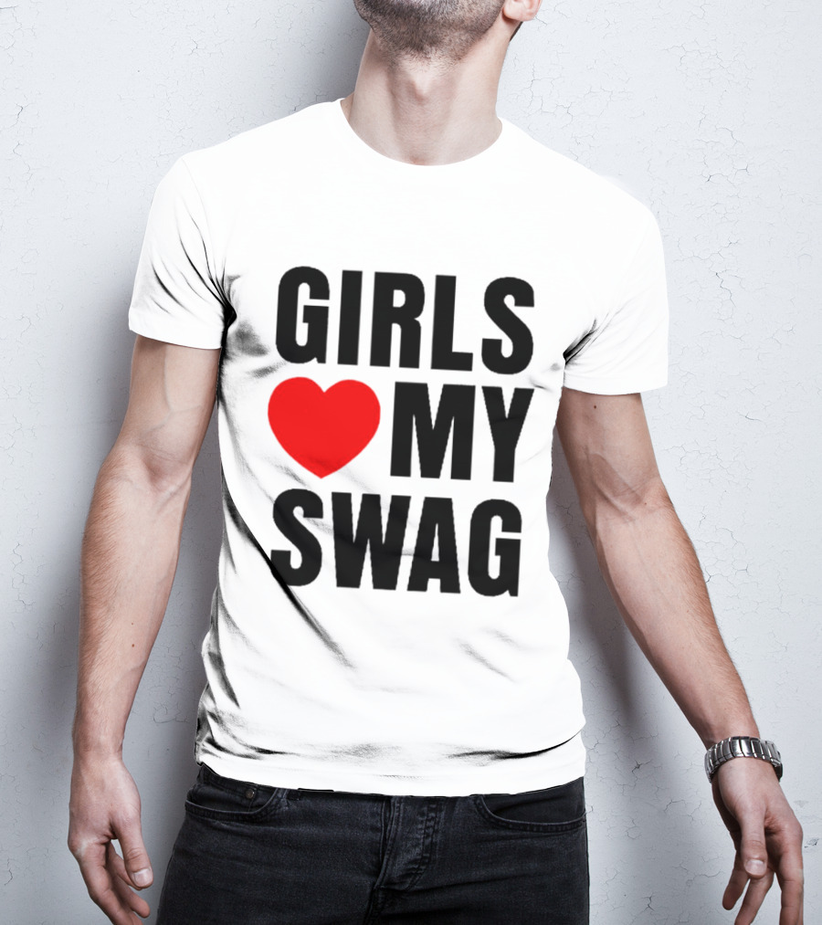 GIRLS ❤️ MY SWAG T-Shirt