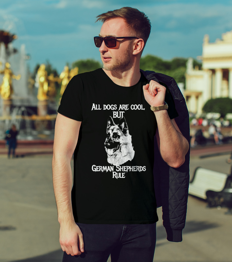 All Dogs Are Cool But German Shepherds Rule T-Shirt