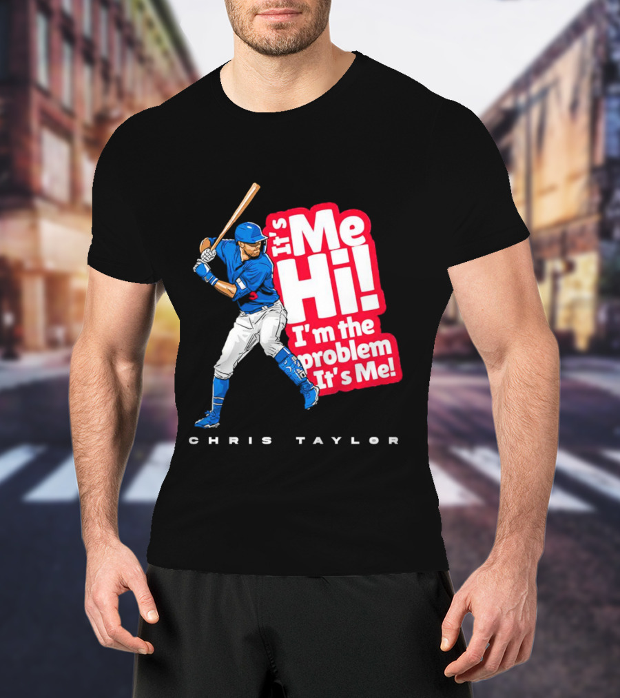 Chris Taylor Baseball It's Me Hi I'm The Problem It's Me T-Shirt
