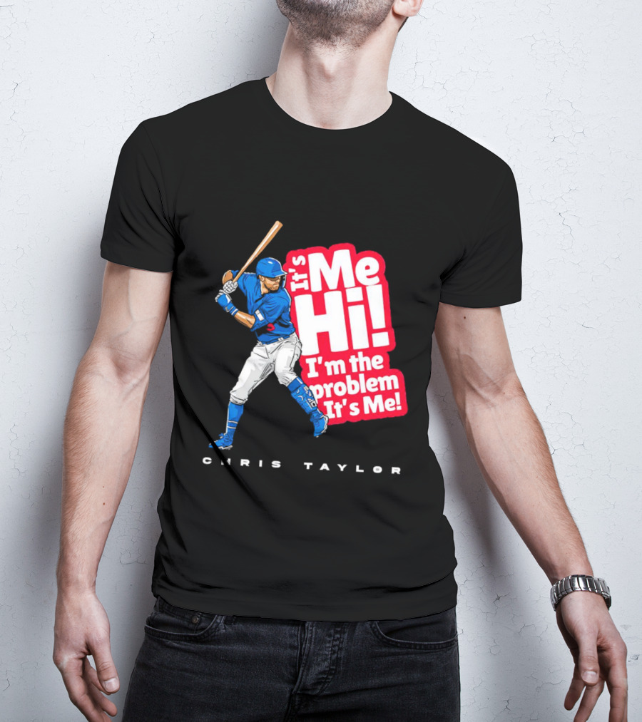 Chris Taylor Baseball It's Me Hi I'm The Problem It's Me T-Shirt