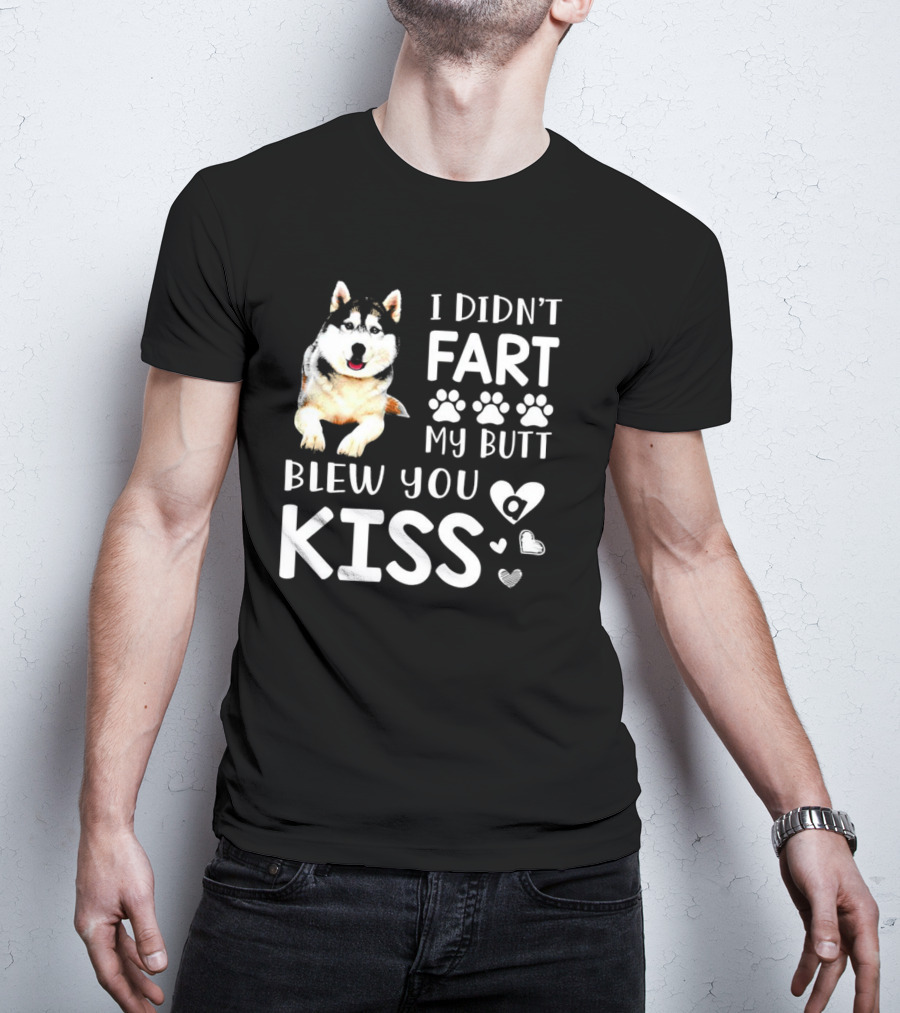 I Didn't Fart My Butt Blew You Kiss Husky Paw Prints Heart Icons T-Shirt