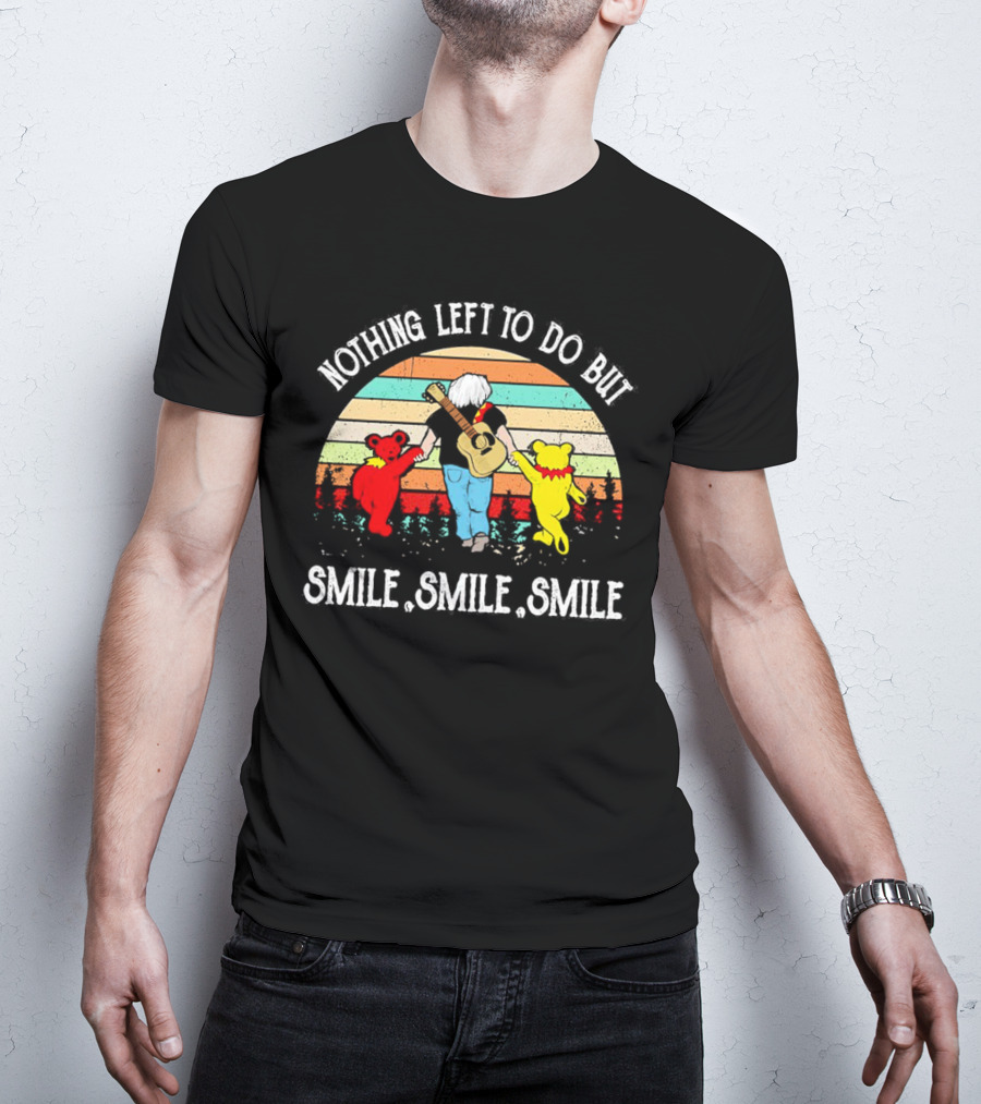 Nothing Left To Do But Smile Smile Smile Vintage Grateful Dead Bears Retro T-Shirt