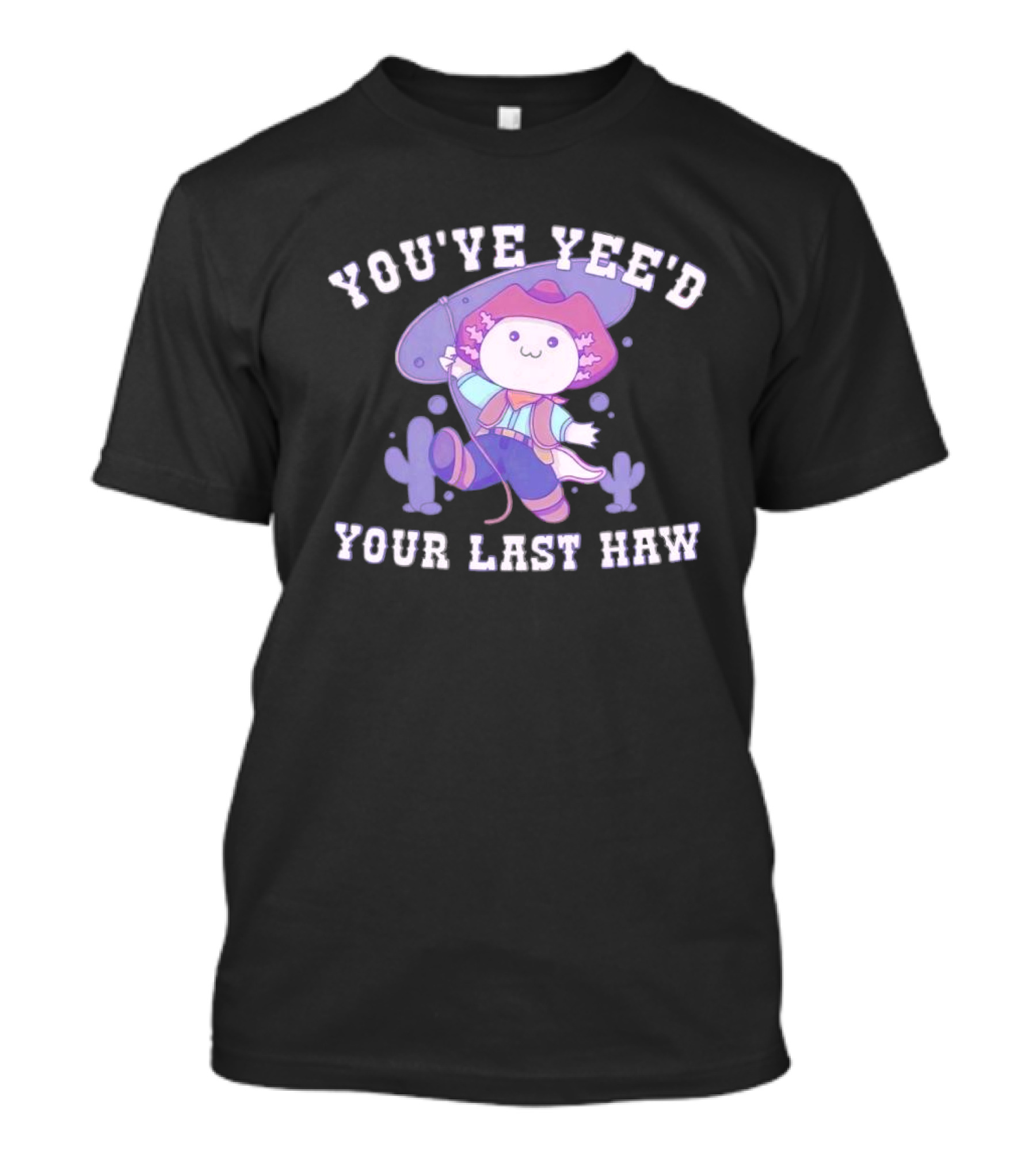 Axolotl Cowboy You've Yee'd Your Last Haw Cactus Scene T-Shirt