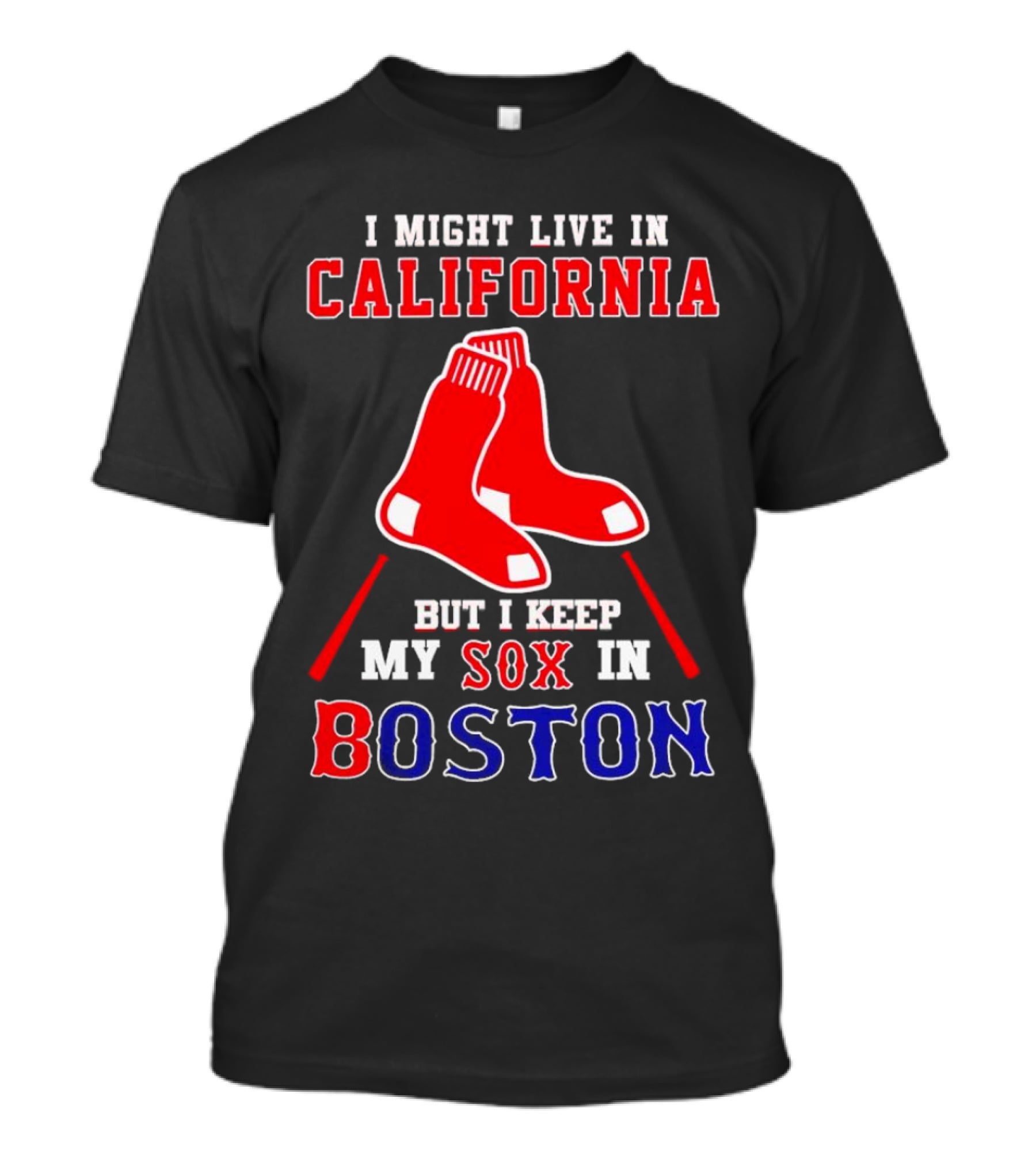 I Might Live In California But I Keep My Sox In Boston Red Sox T-Shirt