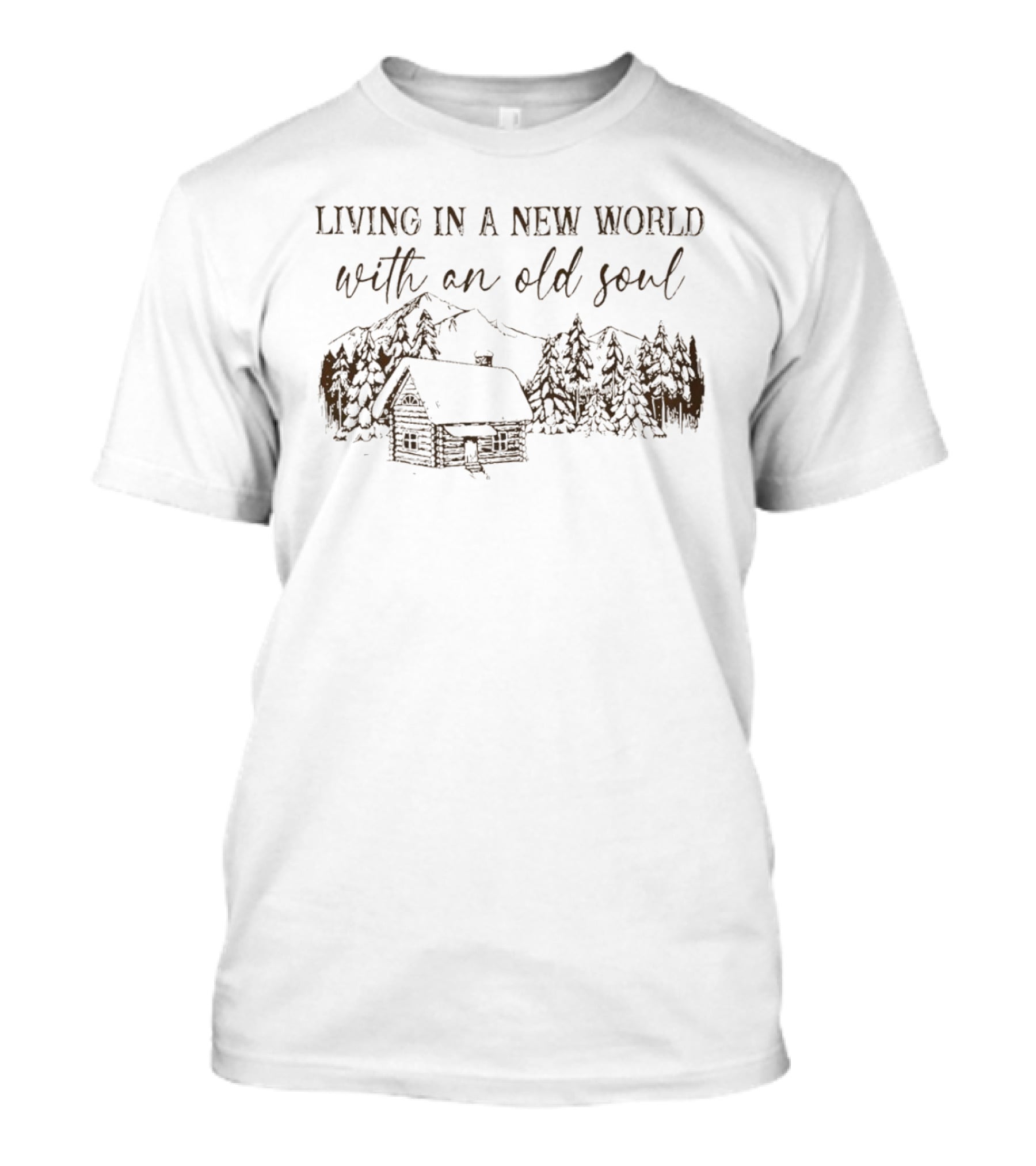 Living In A New World With An Old Soul Cabin Forest Scene T-Shirt