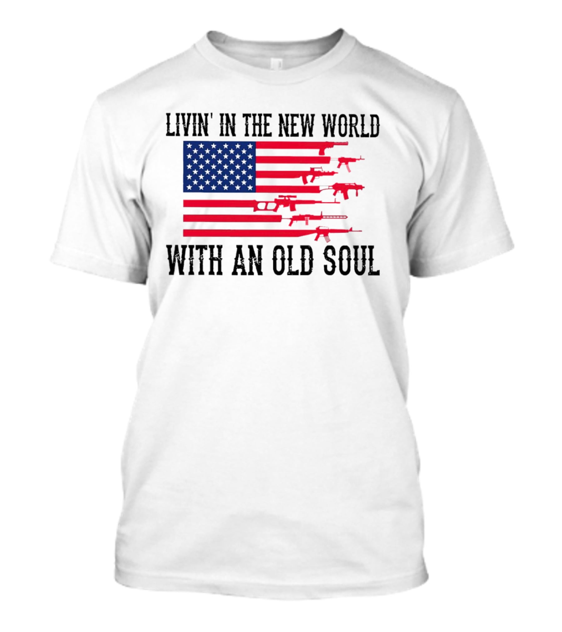 Livin' In The New World With An Old Soul America Flag With Guns T-Shirt