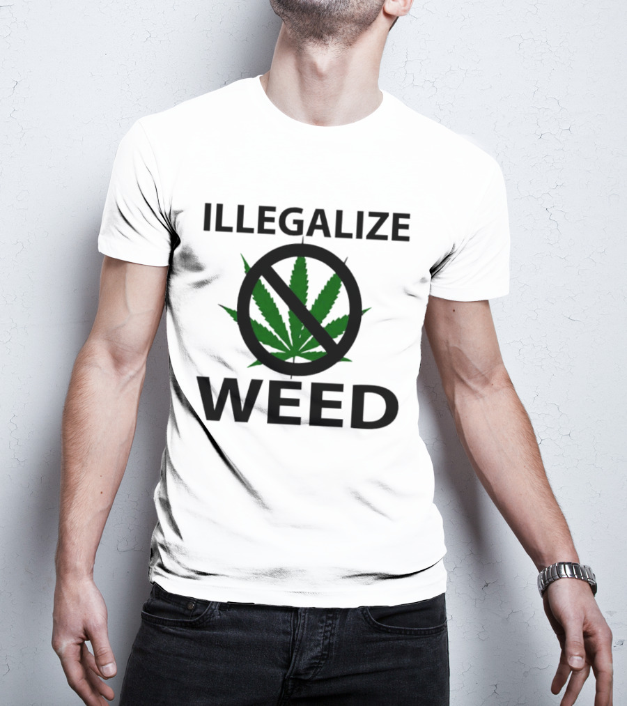 Illegalize Weed No Weed Anti-Cannabis T-Shirt