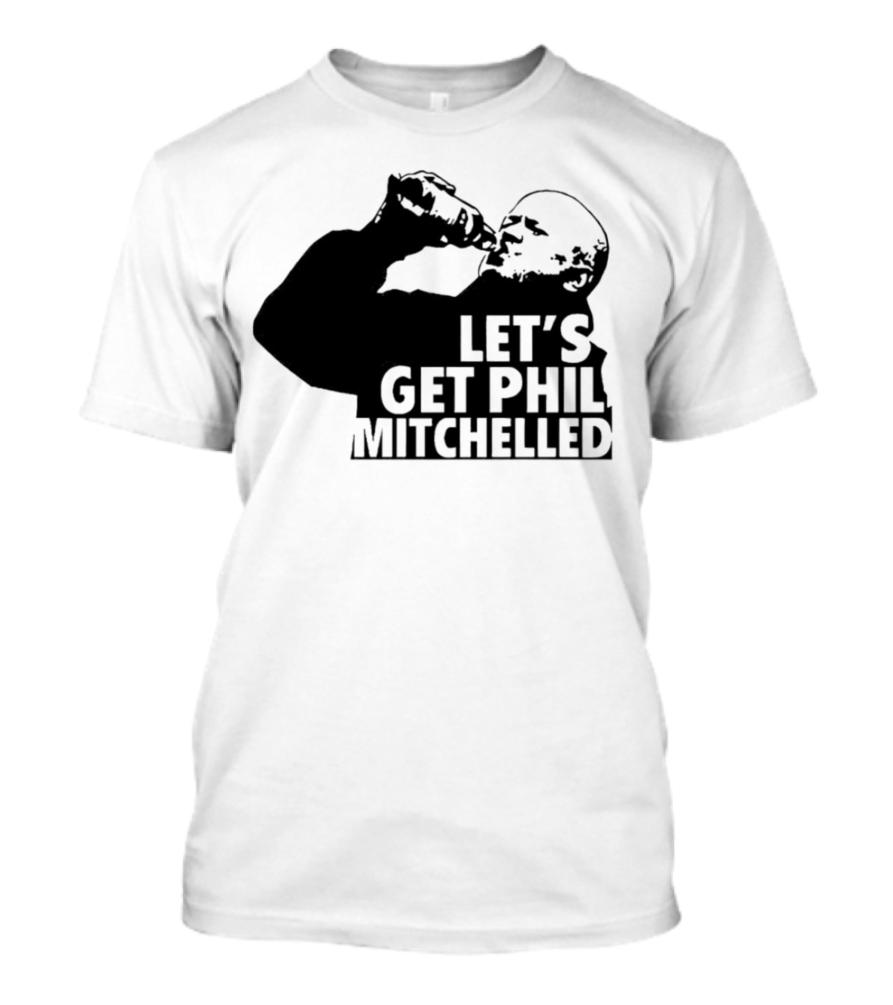 Let’s Get Phil Mitchelled Drinking T-Shirt