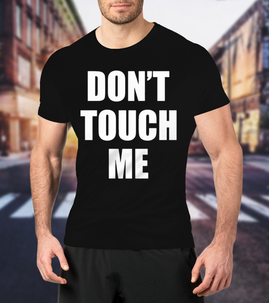 DON’T TOUCH ME T-Shirt