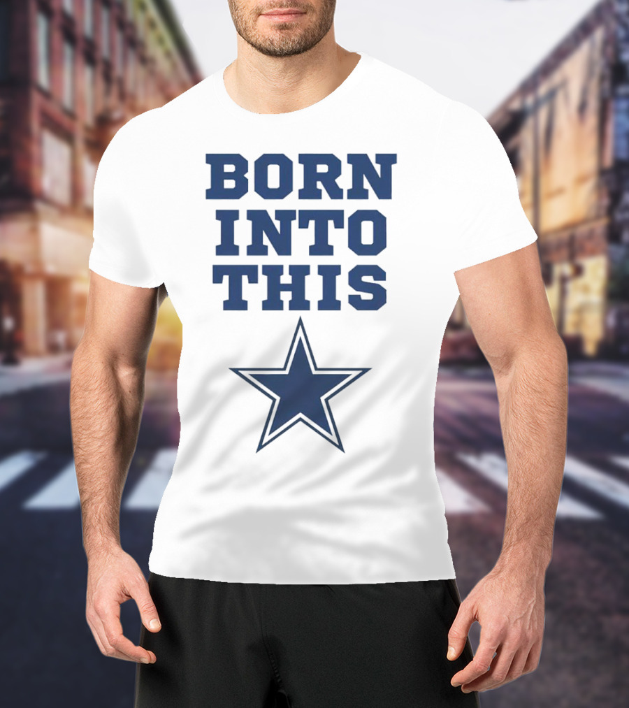 Born Into This Dallas Cowboys Star T-Shirt