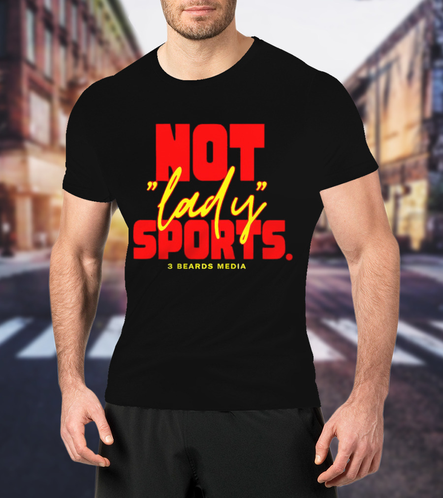Not Lady Sports 3 Beards Media T-Shirt