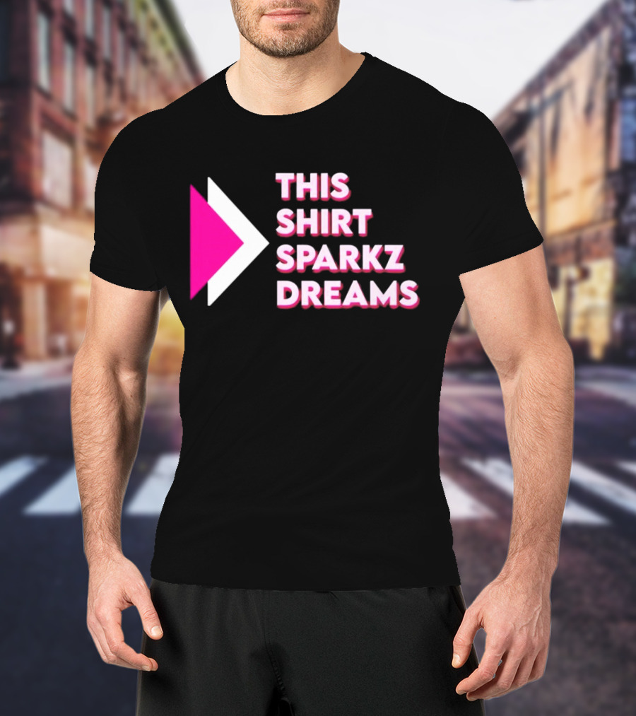 This Shirt Sparkz Dreams T-Shirt