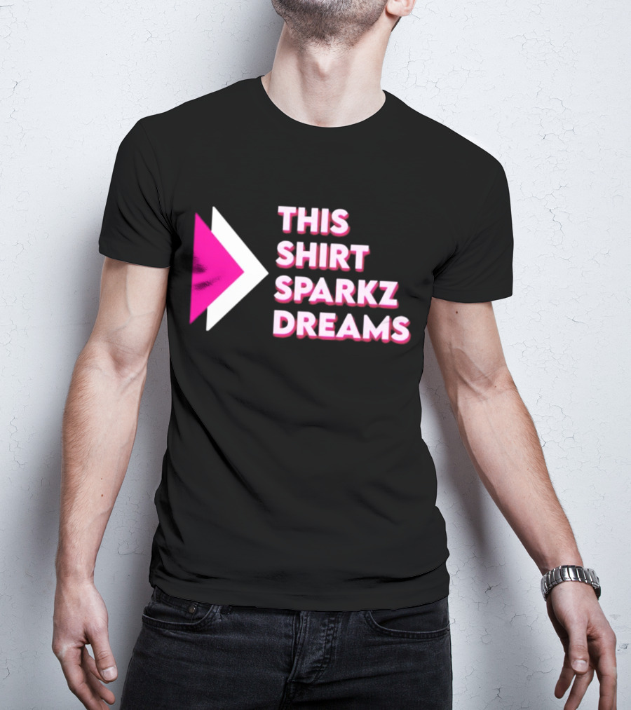 This Shirt Sparkz Dreams T-Shirt
