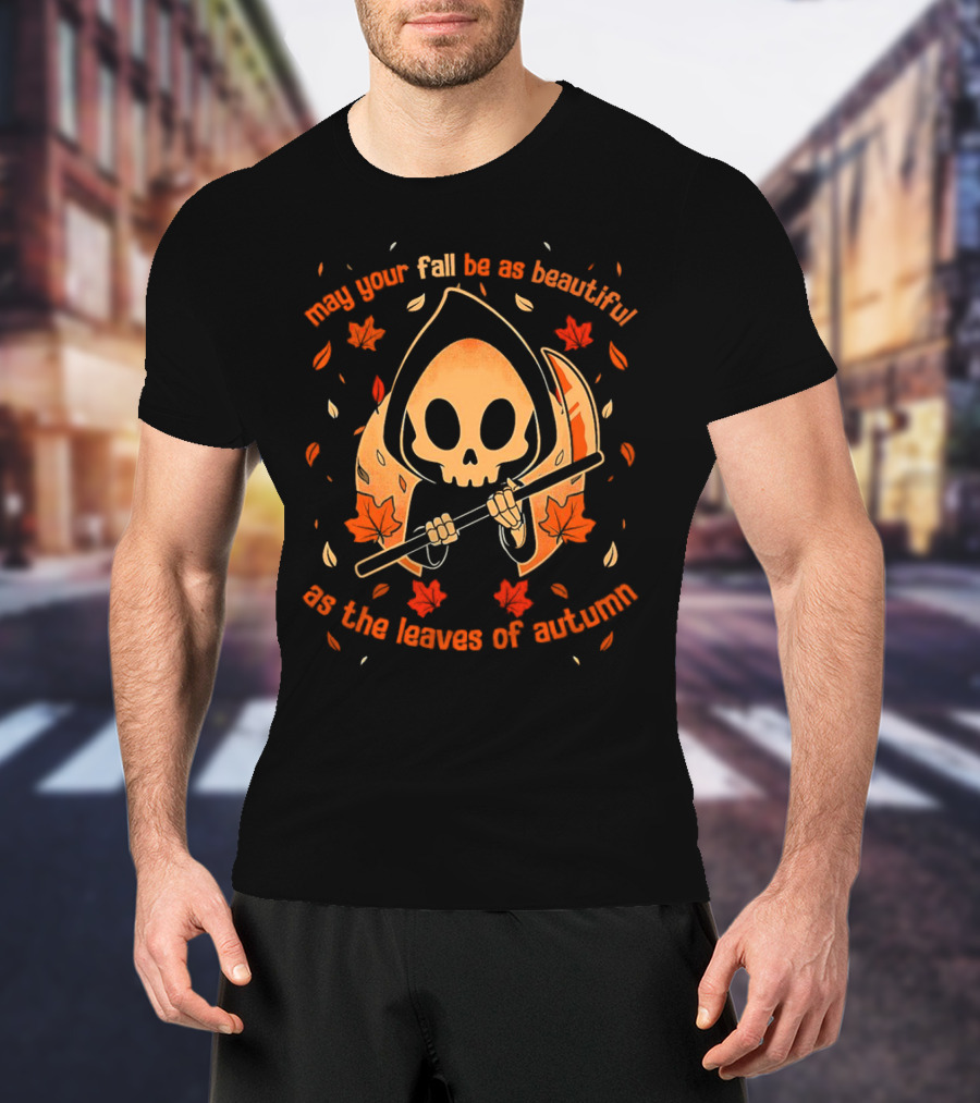 May Your Fall Be As Beautiful As The Leaves Of Autumn Halloween Grim Reaper With Scythe And Autumn Leaves T-Shirt
